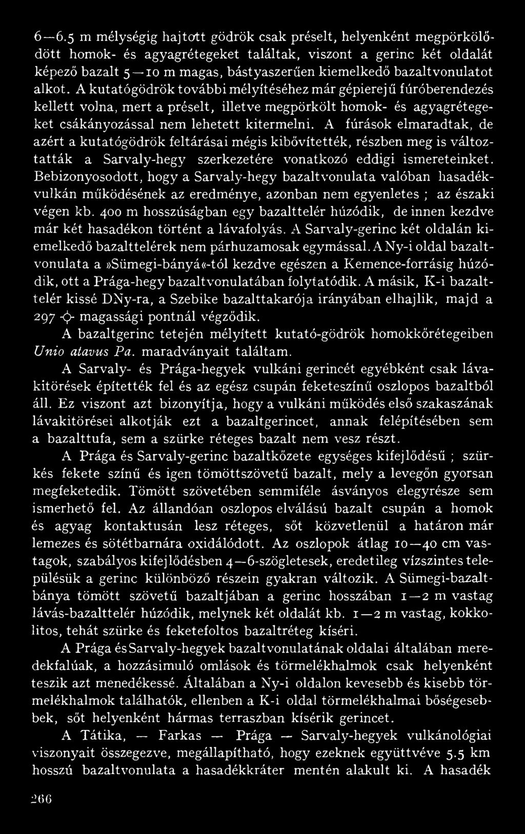 A kutatógödrök további mélyítéséhez már gépierejű fúróberendezés kellett volna, mert a préselt, illetve megpörkölt homok- és agyagrétegeket csákányozással nem lehetett kitermelni.