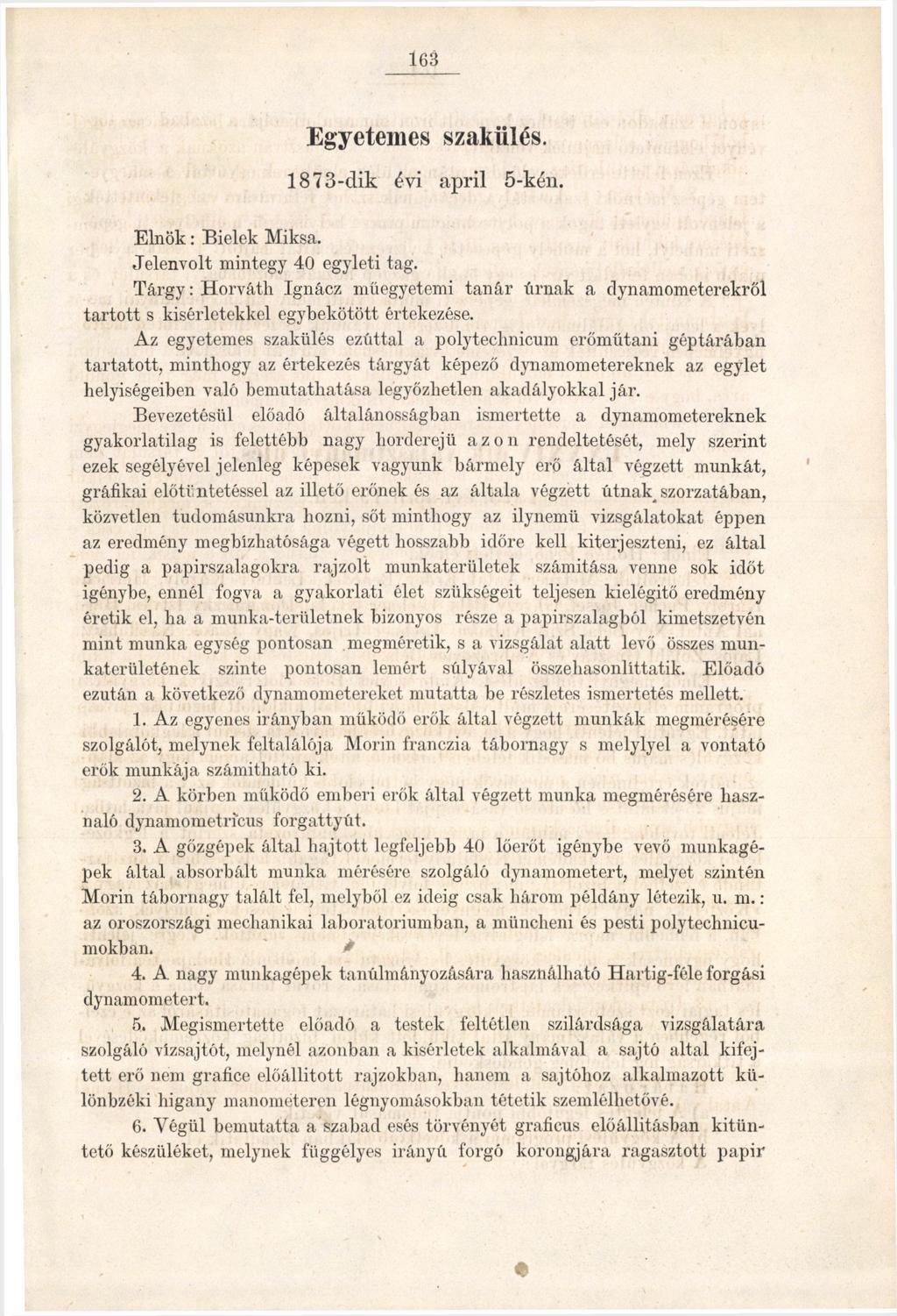 163 Egyetemes szakiilés. 1873-dik évi april 5-kén. Elnök: Bielek Miksa. Jelenvolt mintegy 40 egyleti tag.