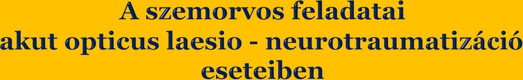 Szemtünetek - megfigyelendő és dkumentálandó! Lkális traumás jel van-e? Szem nyitása - tudja-e? (szemrés mérés) Elülső szegmens rétegek (vérzés, perfráció) Pupillmtrs funkciók?