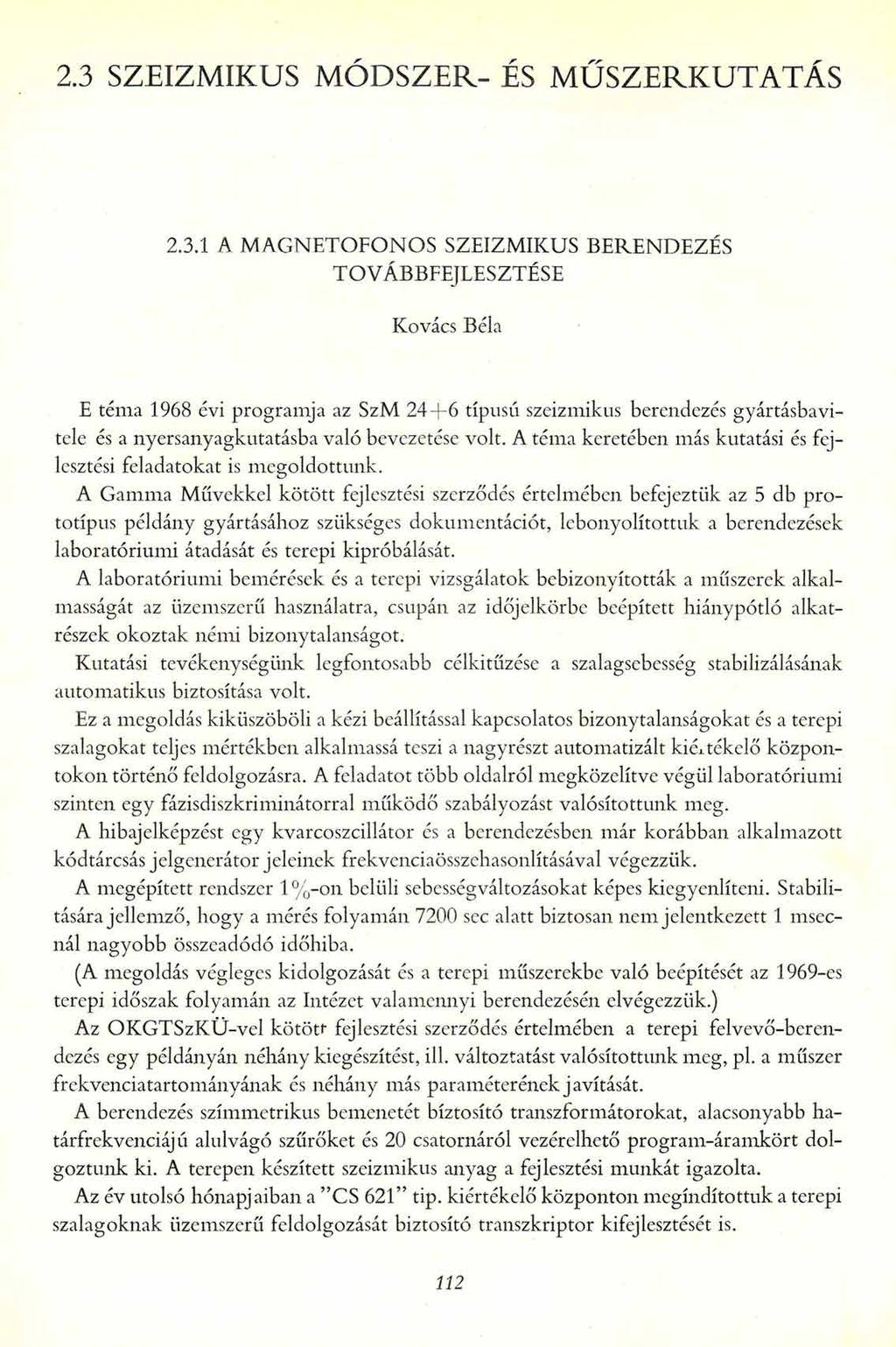 2.3 SZEIZ M IK U S M Ó D S Z E R - ÉS M Ű S Z E R K U T A T Á S 2.3.1 A MAGNETOFONOS SZEIZMIKUS BERENDEZÉS TOVÁBBFEJLESZTÉSE Kovács Béla E téma 1968 évi programja az SzM 24+6 típusú szeizmikus