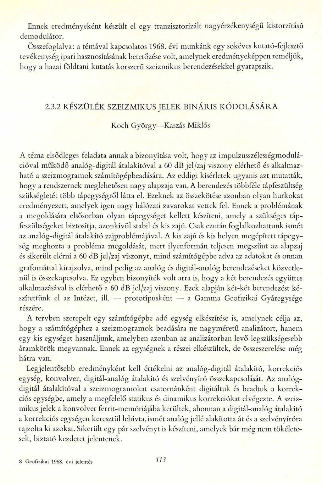 Ennek eredményeként készült el egy tranzisztorizált nagyérzékenységű kistorzítású demodulator. Összefoglalva: a témával kapcsolatos 1968.
