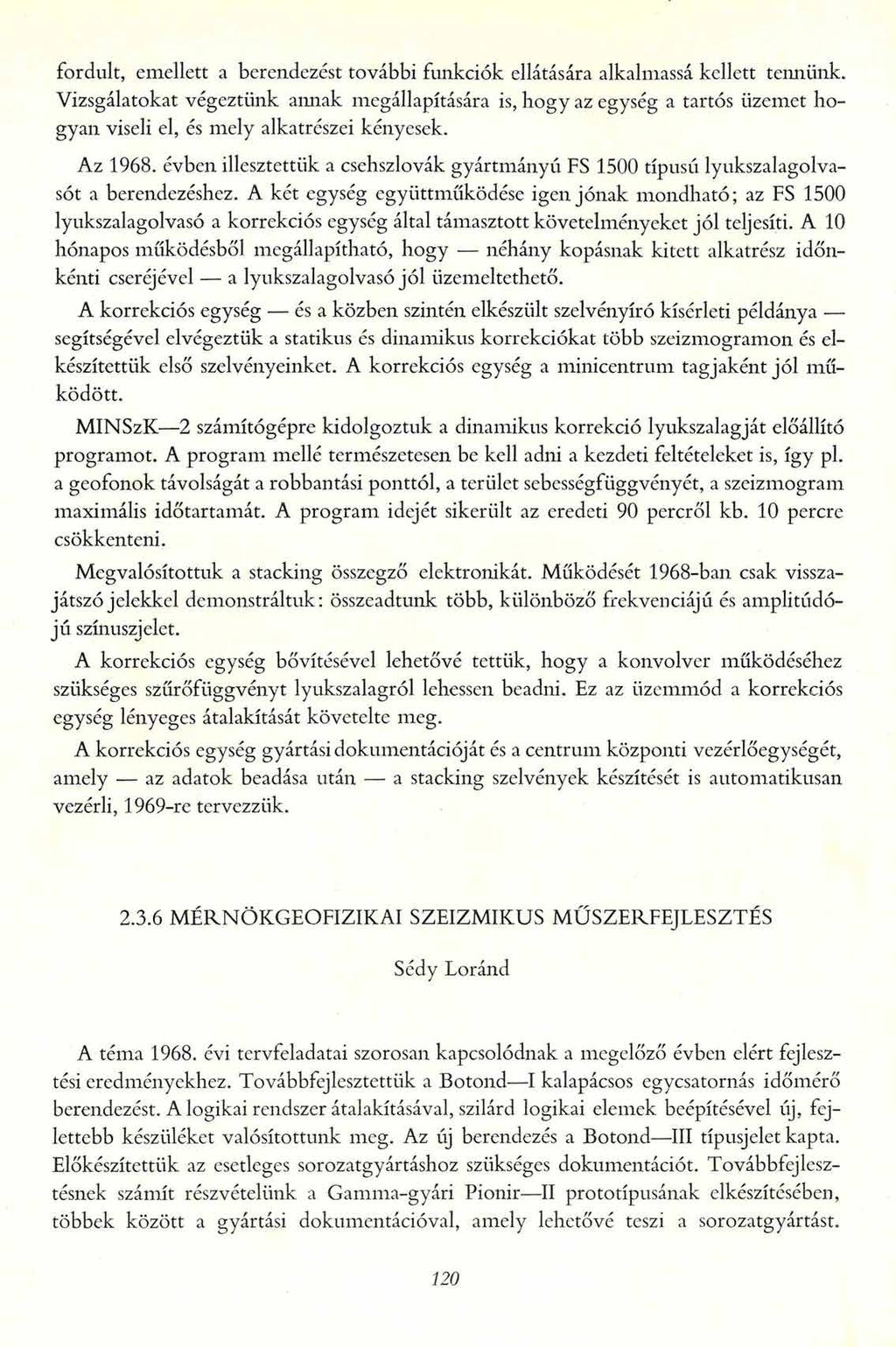 fordult, emellett a berendezést további funkciók ellátására alkalmassá kellett tennünk.