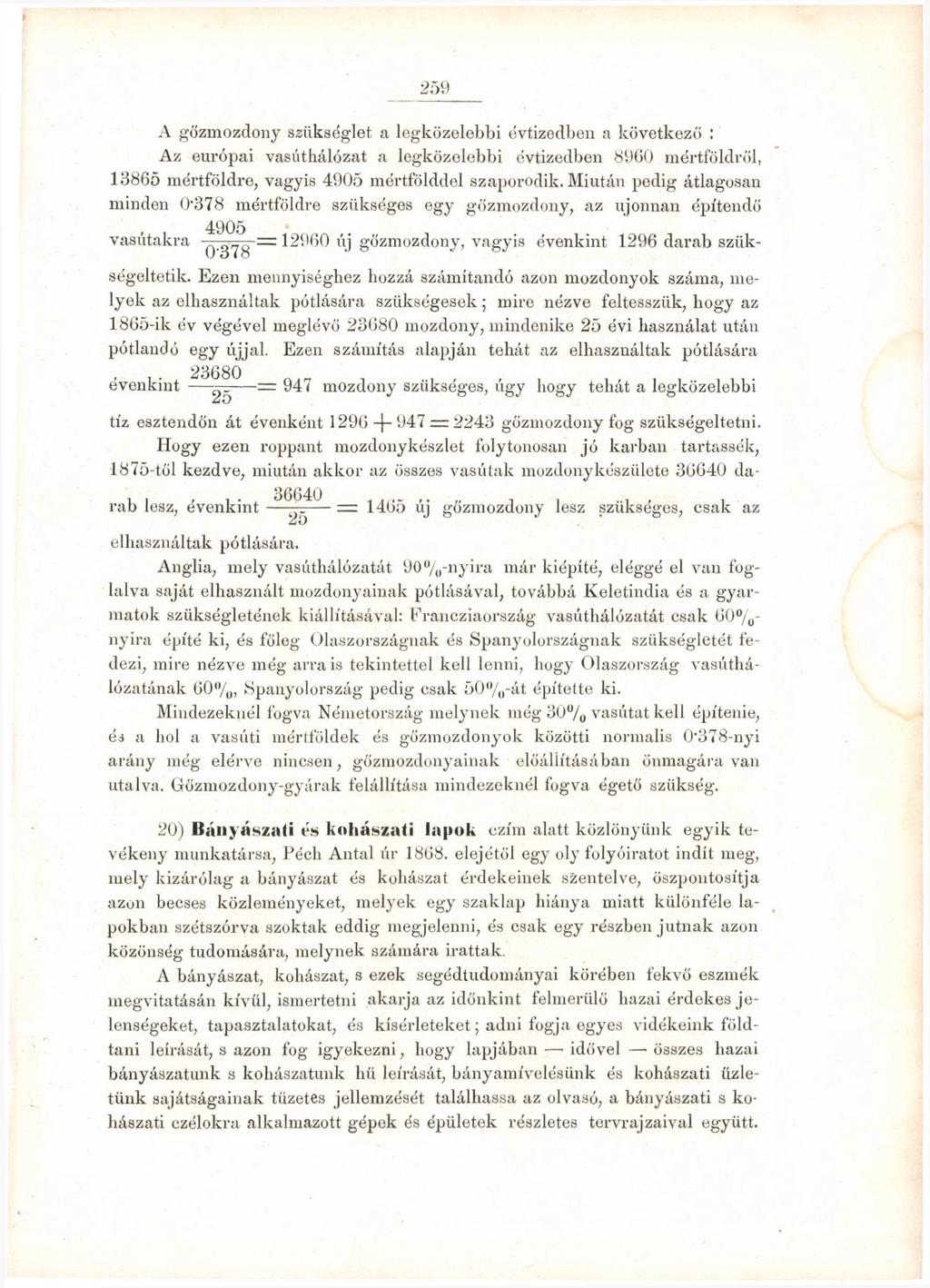 A gőzmozdony szükséglet a legközelebbi évtizedben a következő : Az európai vasúthálózat a legközelebbi évtizedben 89(50 mértföldről, 13865 mértföldre, vagyis 4905 mértfölddel szaporodik.