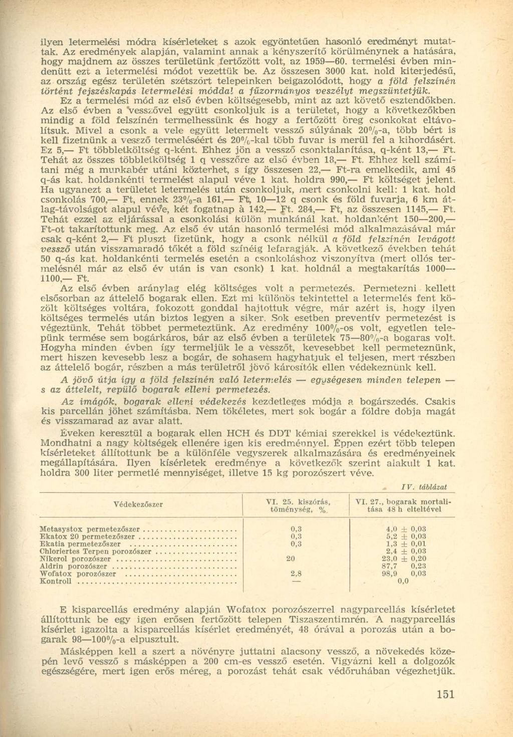 ilyen letermelési mórira kísérleteket s azok egyöntetűen hasonló eredményt mutattak.