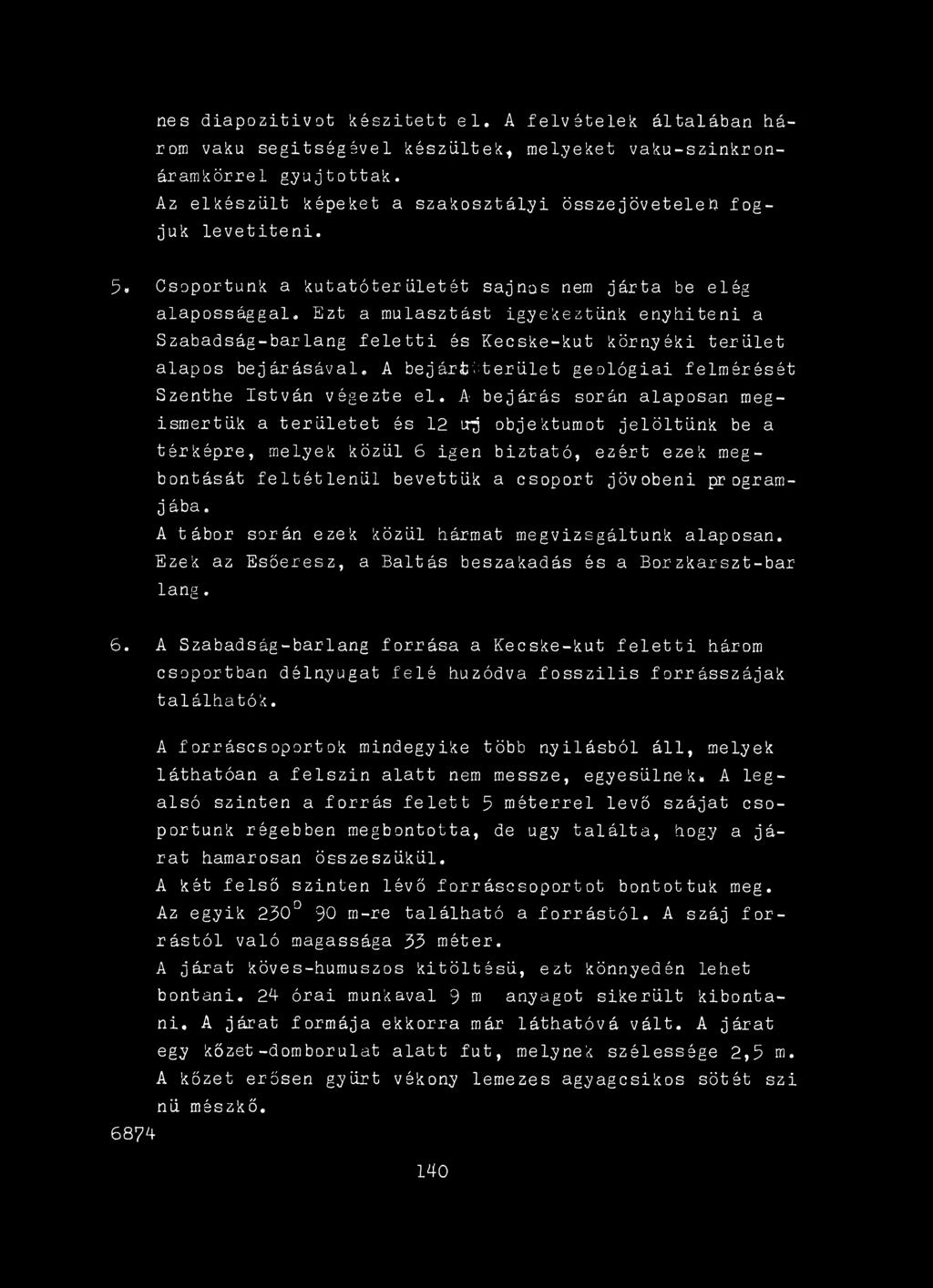 A tábor során ezek közül hármat megvizsgáltunk alaposan. Ezek az EsÖeresz, a Baltás beszakadás és a Borzkarszt-bar lang. 6.