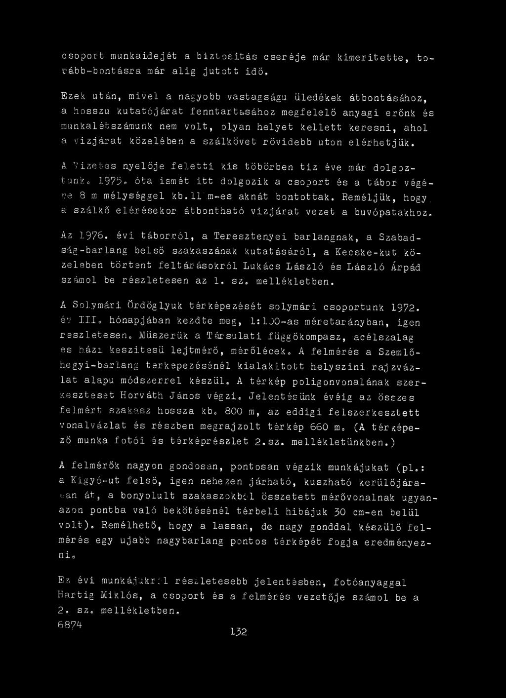 Az 1976, évi táborról, a Teresztenyei barlangnak, a Szabadság-barlang belső szakaszának kutatásáról, a Kecske-kut közelében történt feltárásokról Lukács László és László Árpád számol be részletesen
