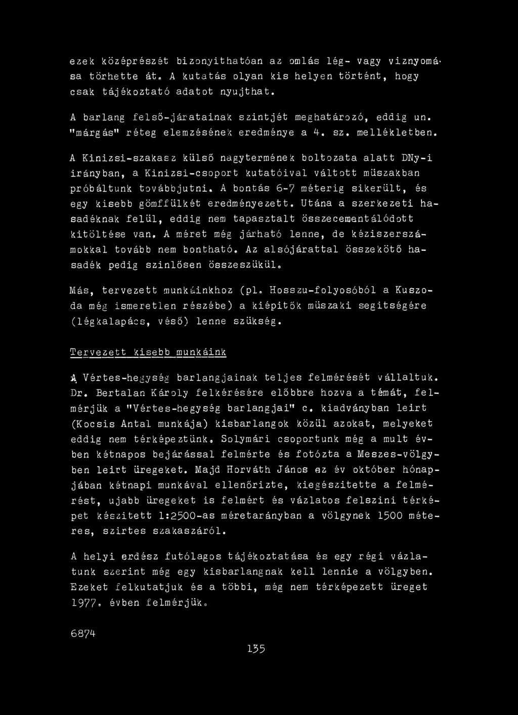 Az alsójárattal összekötő hasadék pedig szinlősen összeszűkül. Más, tervezett munkáinkhoz (pl.