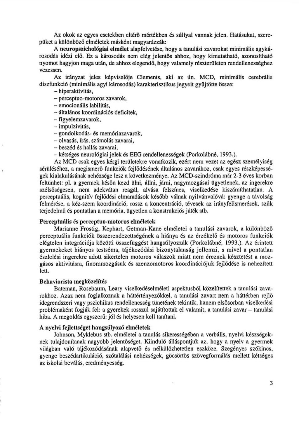 Az okok az egyes esetekben eltérő mértékben és súllyal vannak jelen.