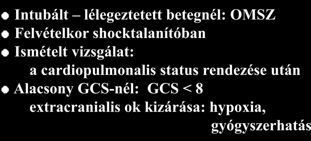 GCS VIZSGÁLATA PROGNOSZTIKUS JELENTŐSSÉGGEL BÍR Intubált lélegeztetett betegnél: OMSZ Felvételkor shocktalanítóban Ismételt