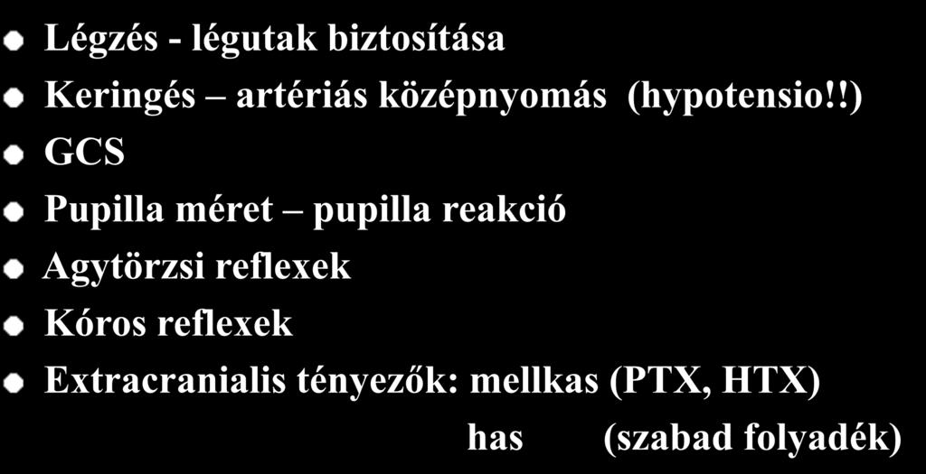 FIZIKÁLIS VIZSGÁLAT GCS<12 Légzés - légutak biztosítása Keringés artériás középnyomás (hypotensio!