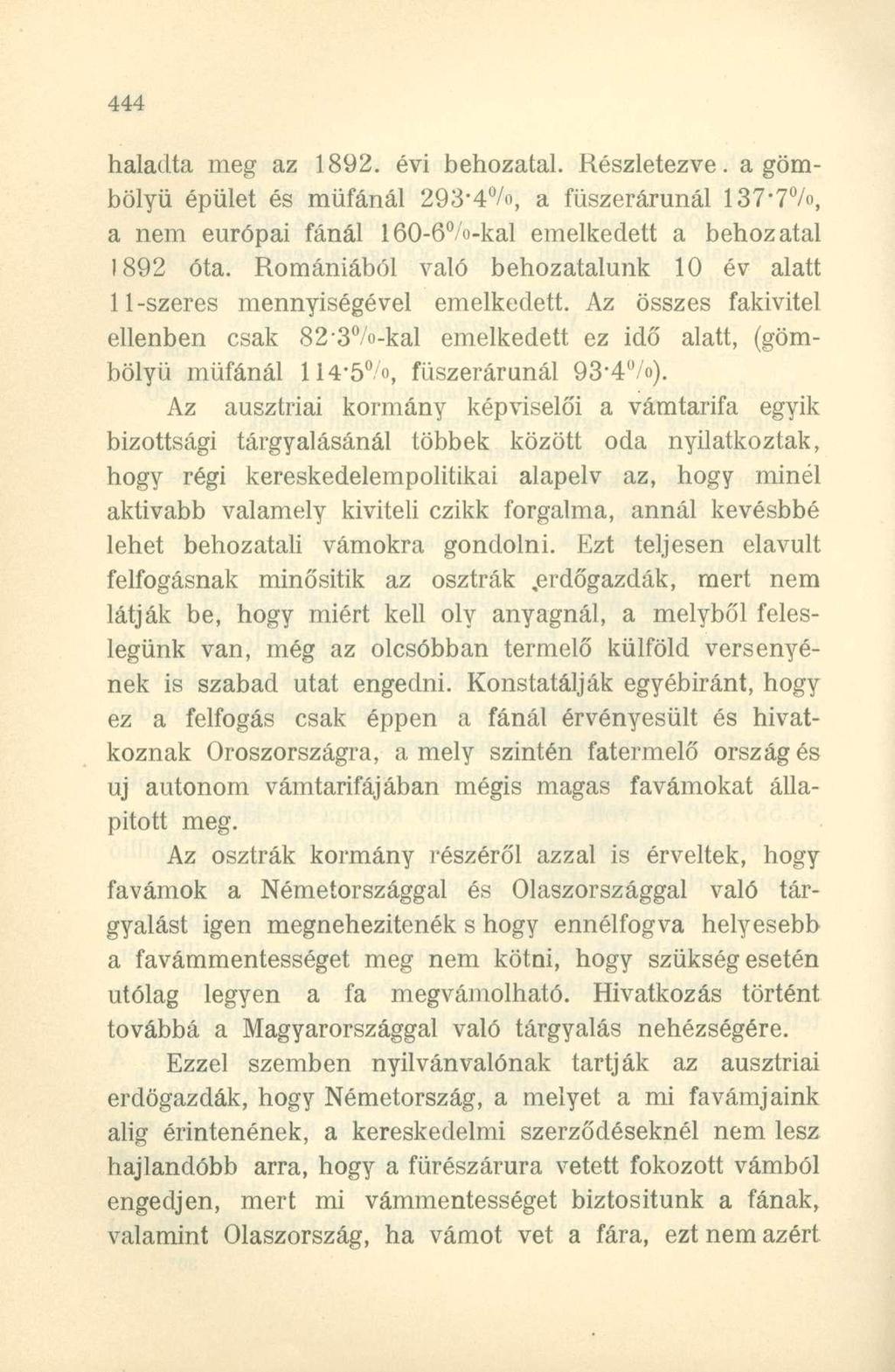 haladta meg az 1892. évi behozatal. Részletezve, a gömbölyű épület és müfánál 293-4 /o, a fűszerárunál 137'7%, a nem európai fánál 160-6%>-kal emelkedett a behozatal 1892 óta.
