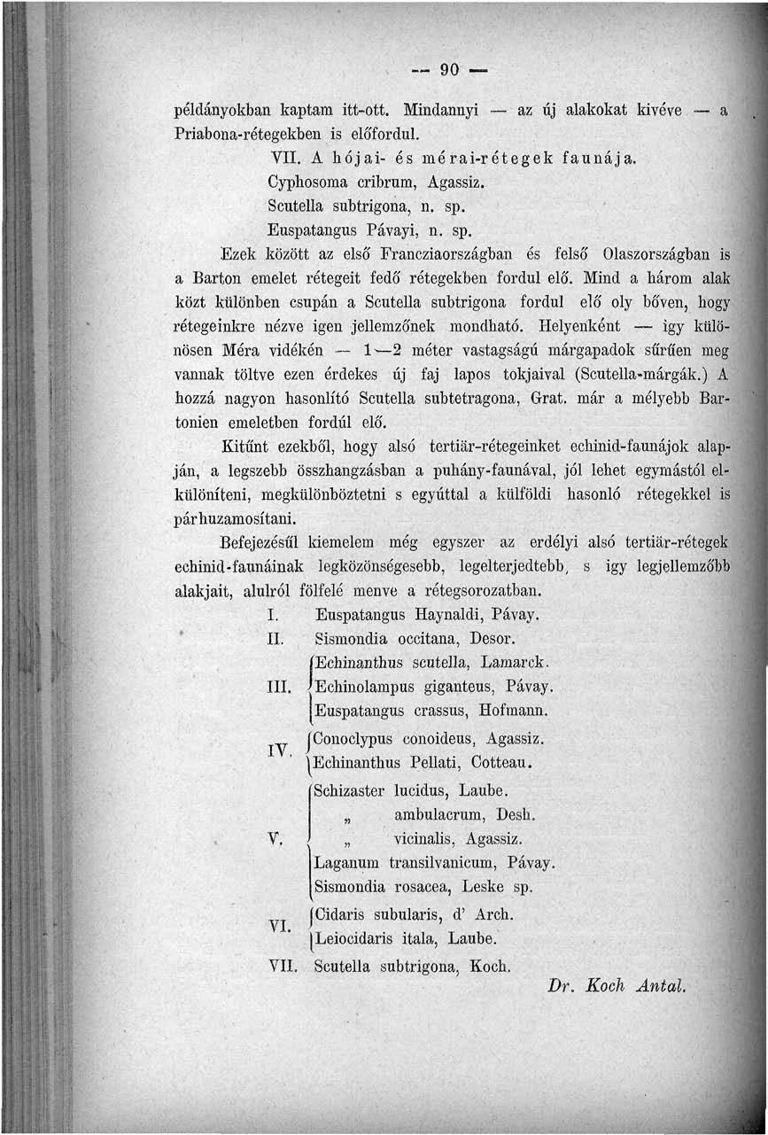 90 példányokban kaptam itt-ott. Mindannyi az áj alakokat kivéve a Priabona-rétegekben is előfordul. VII. A hójai- és mérai-rétegek faunája. Cyphosoma cribrum, Agassiz. Scutella subtrigona, n. sp.