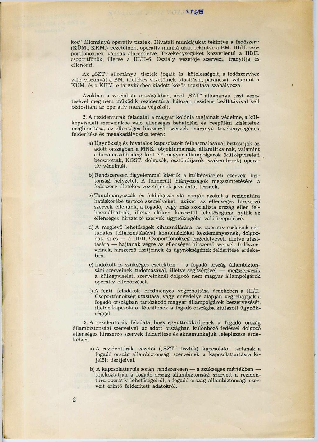 ttkios" állományú operatív tisztek. Hivatali munkájukat tekintve a fedőszerv (KÜM., KKM.) vezetőinek, operatív munkájukat tekintve a BM. III/II. cso portfőnöknek vannak alárendelve.