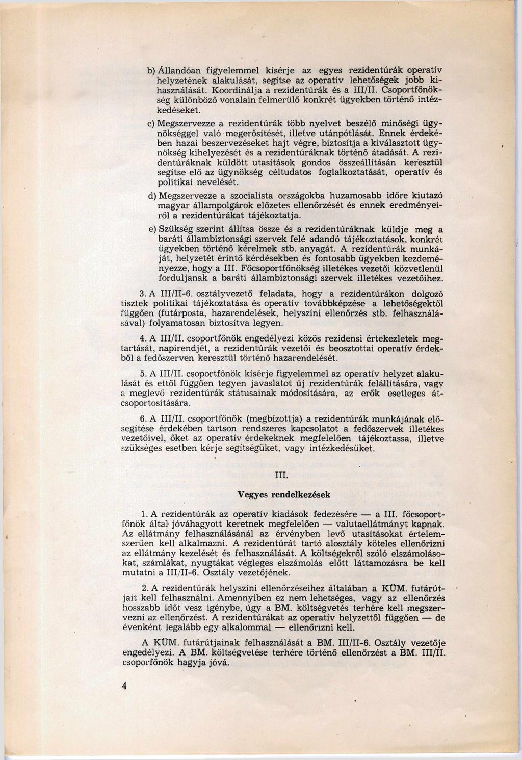 b) Állandóan figyelemmel kísérje az egyes rezidentúrák operatív helyzetének alakulását, segítse az operatív lehetőségek jobb ki használását. Koordinálja a rezidentúrák és a III/II.