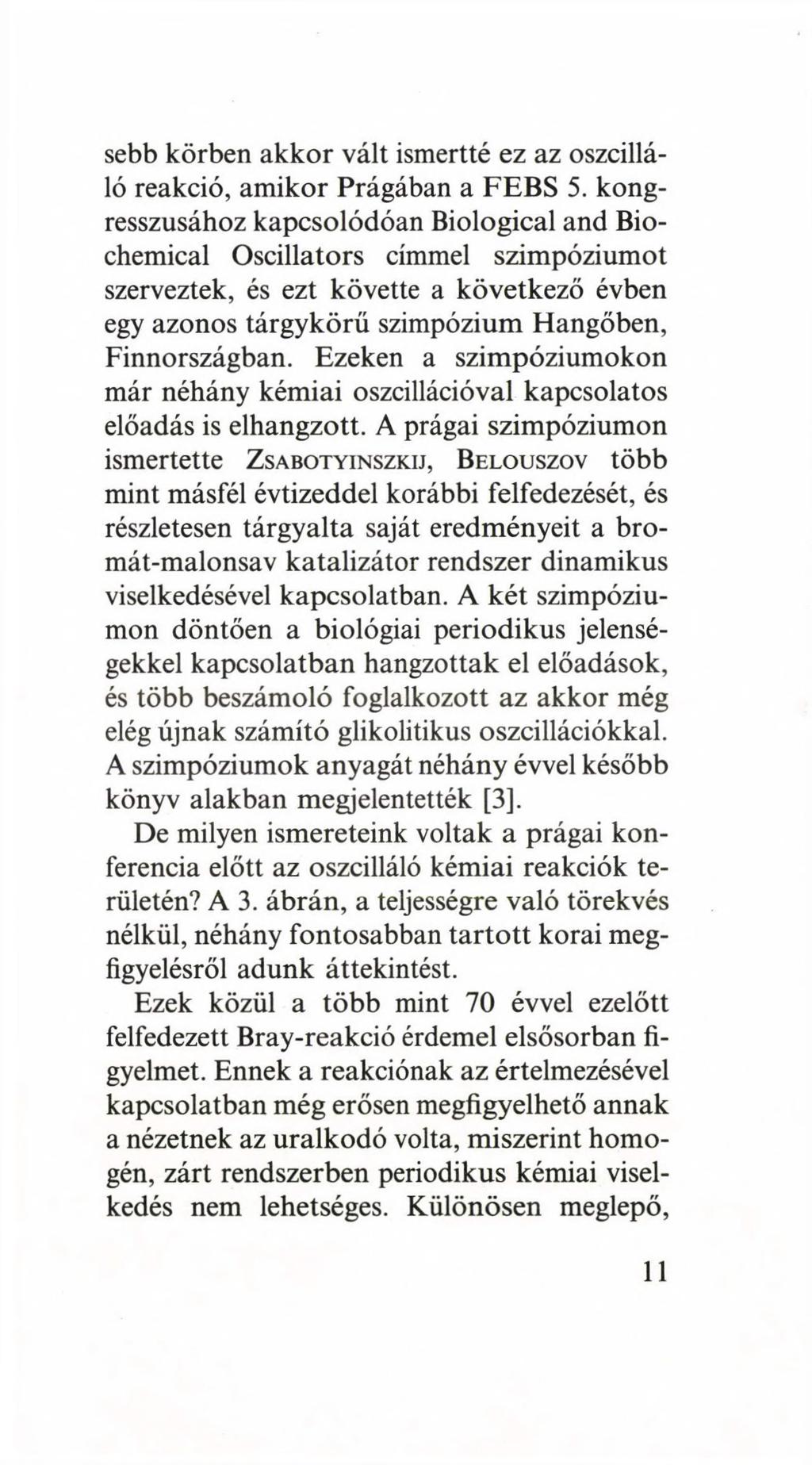 sebb körben akkor vált ismertté ez az oszcilláló reakció, amikor Prágában a FEBS 5.