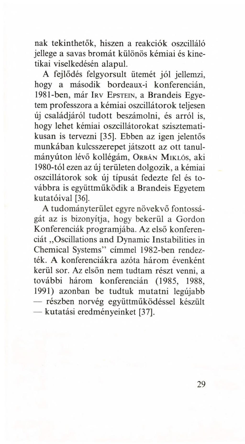 nak tekinthetők, hiszen a reakciók oszcilláló jellege a savas bromát különös kémiai és kinetikai viselkedésén alapul.