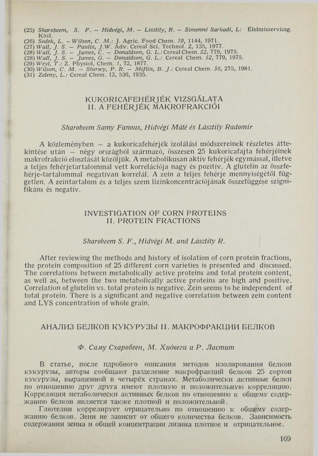 (25) Sharobeem, S. F. - Hídvégi, M. - Lisztity, R. - Simonná Sarkadi, L: Élelm iszervizsg. K özi. (26) Sodek, L. Wilson, C. M.: J. A g ric. Food Chem. 19, 1144, 1971. (27) Wall, J. S. - Paulis, J.W. A d v.