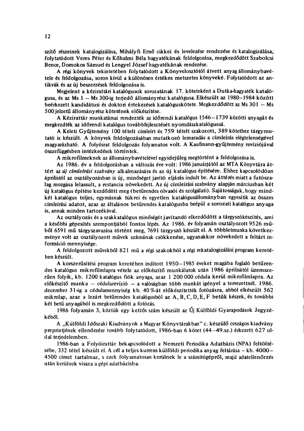 12 szító részeinek katalogizálása, Mihály fi Ernő cikkei és levelezése rendezése és katalogizálása; folytatódott Veres Péter és Kőhalmi Béla hagyatékának feldolgozása, megkezdődött Szabolcsi Bence,