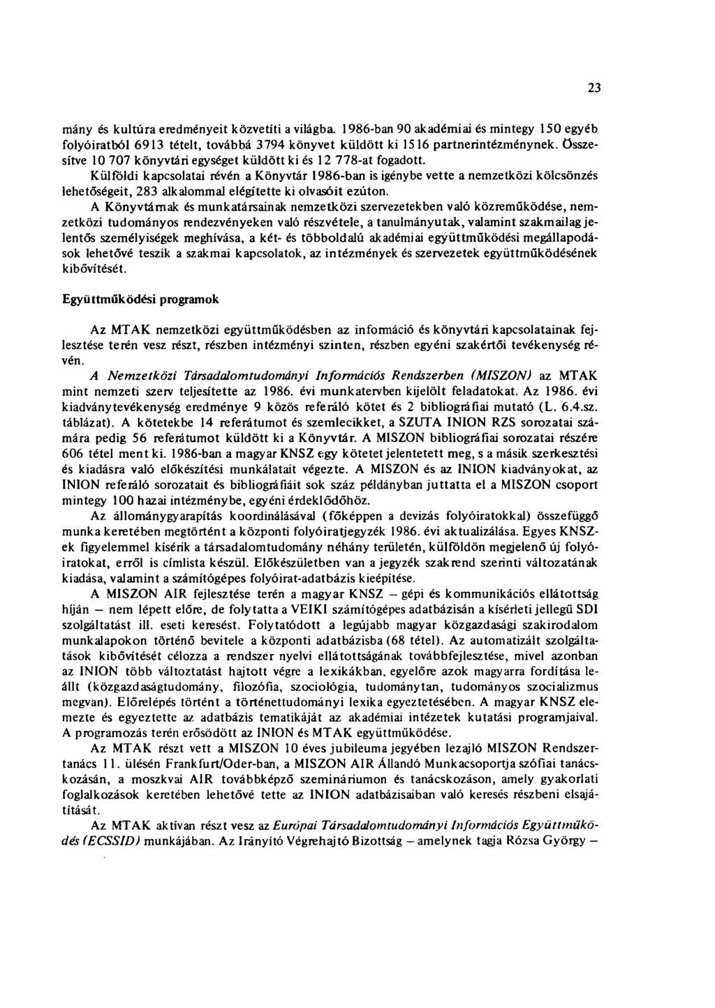 23 mány és kultúra eredményeit közvetíti a világba 1986-ban 90 akadémiai és mintegy 150 egyéb folyóiratból 6913 tételt, továbbá 3794 könyvet küldött ki 1516 partnerintézménynek, összesítve 10 707