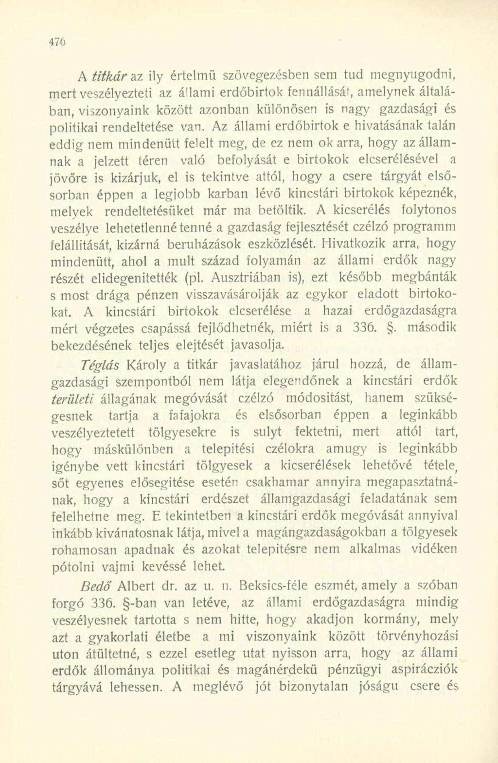 A titkár az ily értelmű szövegezésben sem tud megnyugodni, mert veszélyezteti az állami erdőbirtok ennállásai, amelynek általában, viszonyaink között azonban különösen is nagy gazdasági és politikai