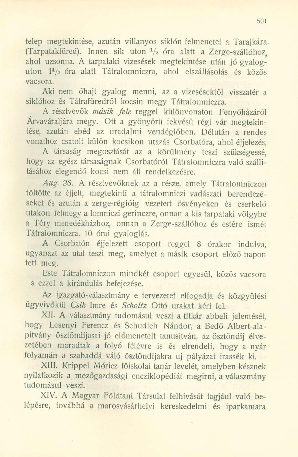 telep megtekintése, azután villanyos siklón elmenetel a Tarajkára (Tarpataküred). Innen sik uton V2 óra alatt a Zerge-szállóhoz^ ahol uzsonna.