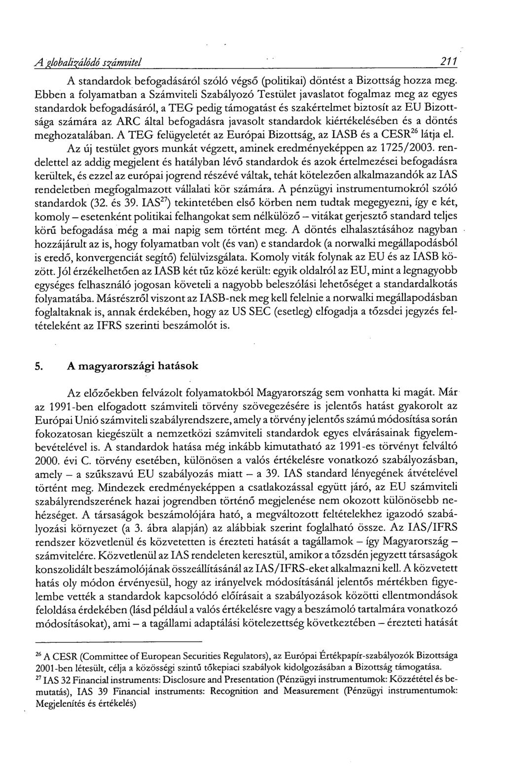 A R/obaliiálódó számvitel 211 A standardok befogadásáról szóló végső (politikai) döntést a Bizottság hozza meg.