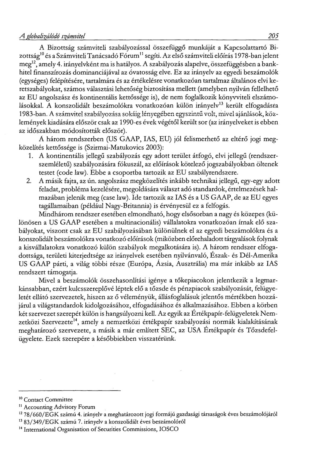 A globalizálódó számvitel 205 A Bizottság számviteli szabályozással összefüggő munkáját a Kapcsolattartó Bizottság10 és a Számviteli Tanácsadó Fórum" segíti.