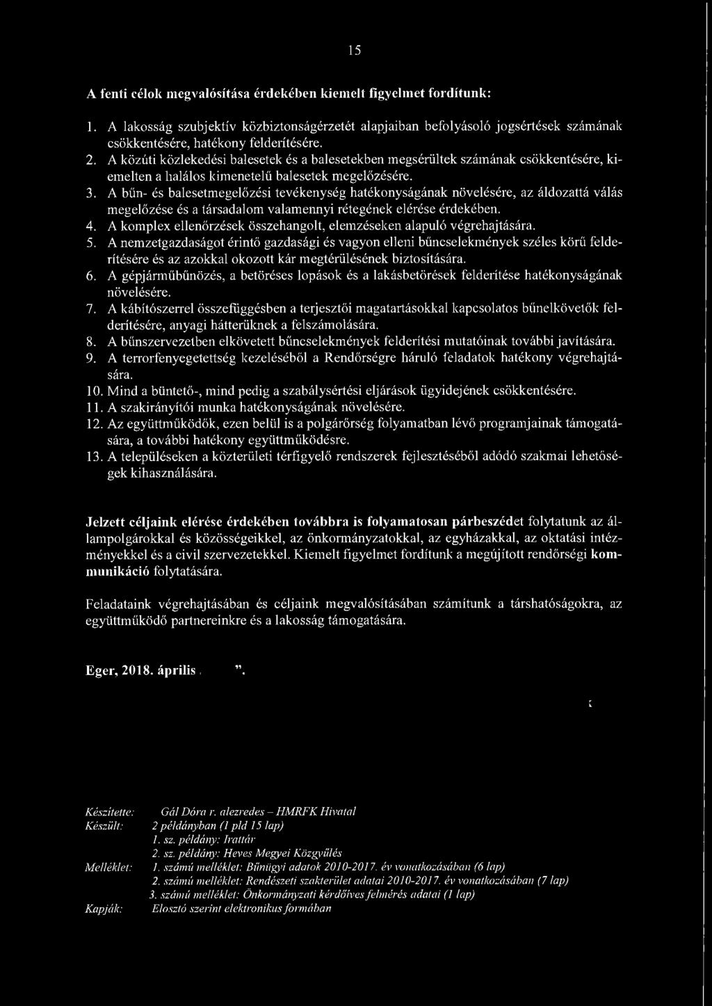 A bűn- és balesetmegelőzési tevékenység hatékonyságának növelésére, az áldozattá válás megelőzése és a társadalom valamennyi rétegének elérése érdekében. 4.