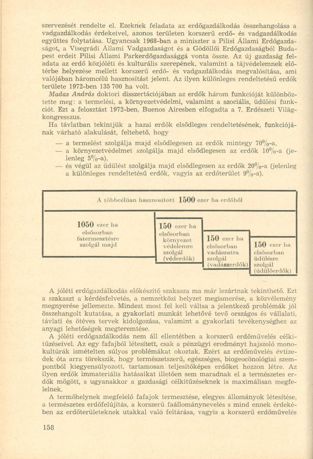 szervezését rendelte el. Ezeknek feladata az erdőgazdálkodás összehangolása a vadgazdálkodás érdekeivel, azonos területen korszerű erdő- és vadgazdálkodás együttes folytatása.