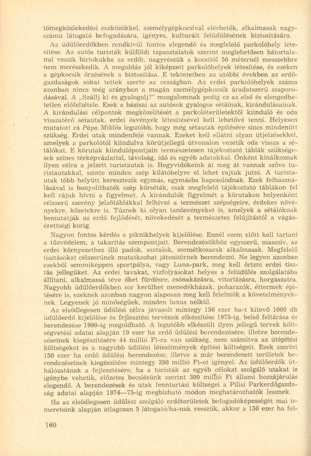 tömegközlekedési eszközökkel, személygépkocsival elérhetők, alkalmasak nagyszámú látogató befogadására, igényes, kulturált felüdülésének biztosítására.