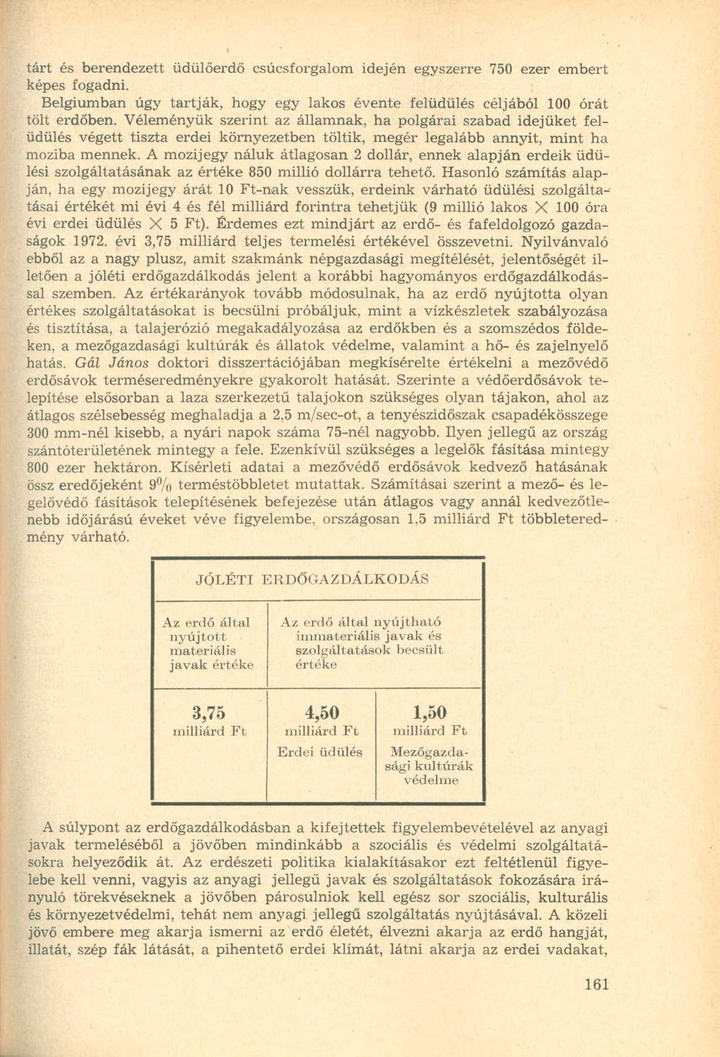 tárt és berendezett üdülőerdő csúcsforgalom idején egyszerre 750 ezer embert képes fogadni. Belgiumban úgy tartják, hogy egy lakos évente felüdülés céljából 100 órát tölt erdőben.