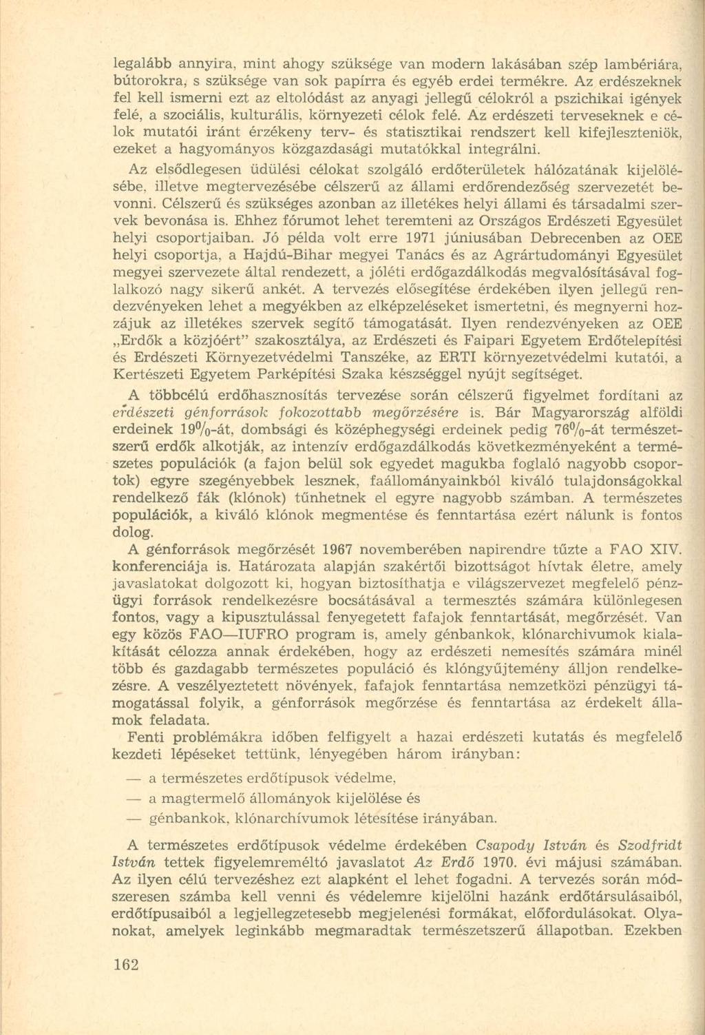 legalább annyira, mint ahogy szüksége van modern lakásában szép lambériára, bútorokra, s szüksége van sok papírra és egyéb erdei termékre.