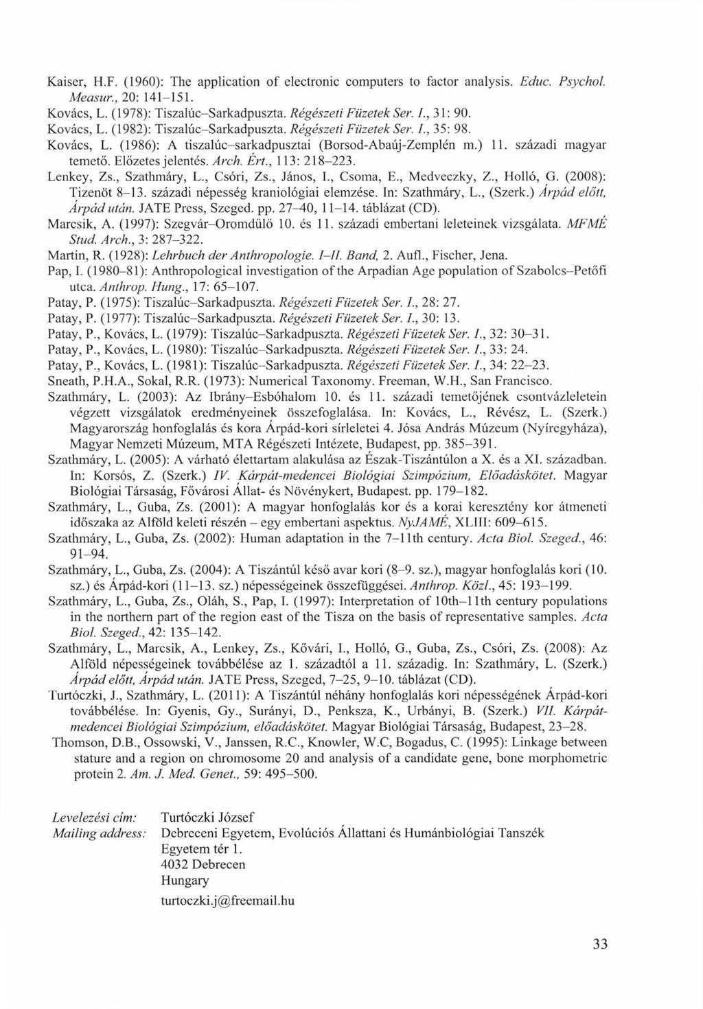 Kaiser, H.F. (1960): The application of electronic computers to factor analysis. Educ. Psychol. Measur., 20: 141-151. Kovács, L. (1978): Tiszalúc-Sarkadpuszta. Régészeti Füzetek Ser. /., 31: 90.