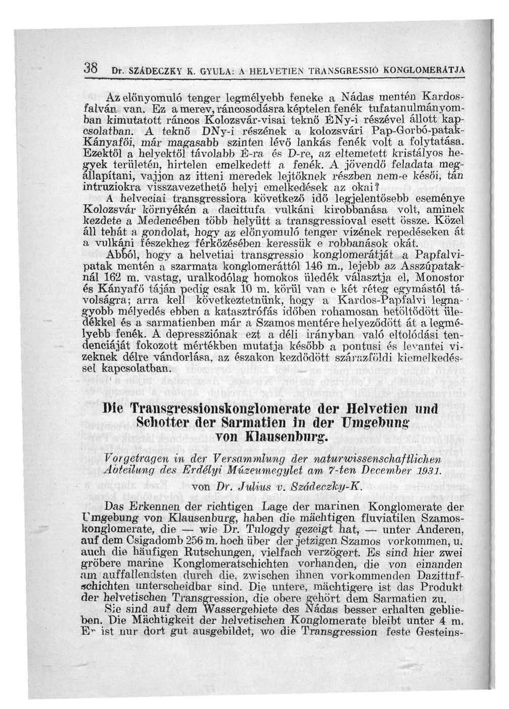 38 Dr. SZÁPECZKY K. GYULA: A HELVKT1EN TfíANSGRESSIÓ KONGLOMERATJA Az előnyomuló tenger legmélyebb feneke a Nádas mentén.kardosfalván van.