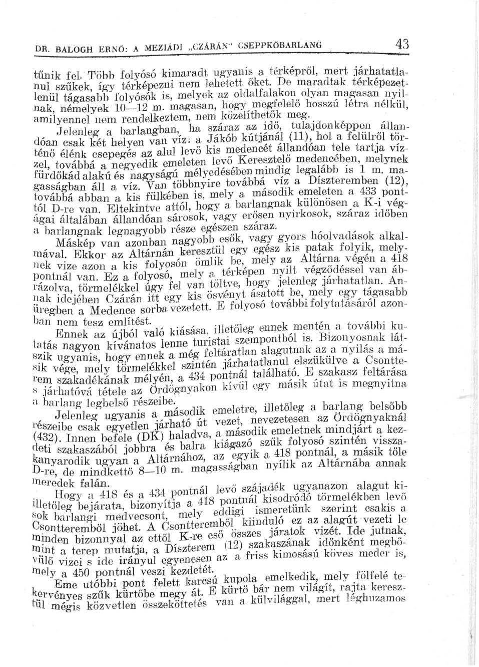 m. BALOGH ERNŐ: A MKZ1ÁDI CZARÁN" GSEPPKOBARLANG 43 tűnik fel. Több folyosó kimaradt ugyanis a térképről, mert járhatatlanul szűkek így térképezni nem lehetett okét.