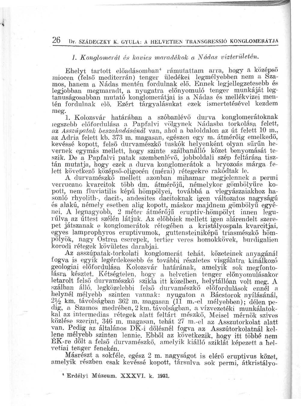 26 l)r. SZÁDECZKY K. GYULA: A HELVETlEiN TKANSGRESS1Ó KONGLOMERÁTJA I. Konglomerát és kavics maradékok a Nádas vízterületén.