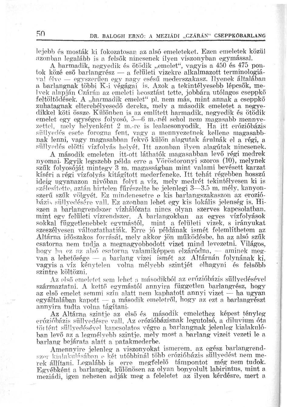 Rn DR. BALOGH ERNŐ: A MEZIÁDI CZARAN" CSEPPKÖBARLANG lejebb és mosták ki fokozatosan az alsó emeleteket. Ezen emeletek közül azonban legalább is a felsők nincsenek ilyen viszonyban egymással.