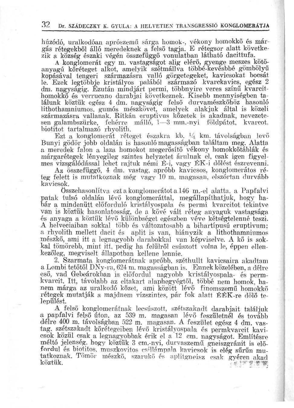 32 Dr. SZÁDECZKY K. GYULA: A HELVETIEN TRANSGRESSIÓ KONGLOMERATJA húzódó, uralkodóan aprószemű sárg-a homok-, vékony homokkő és márgás rétegekből álló meredeknek a felső tagja.