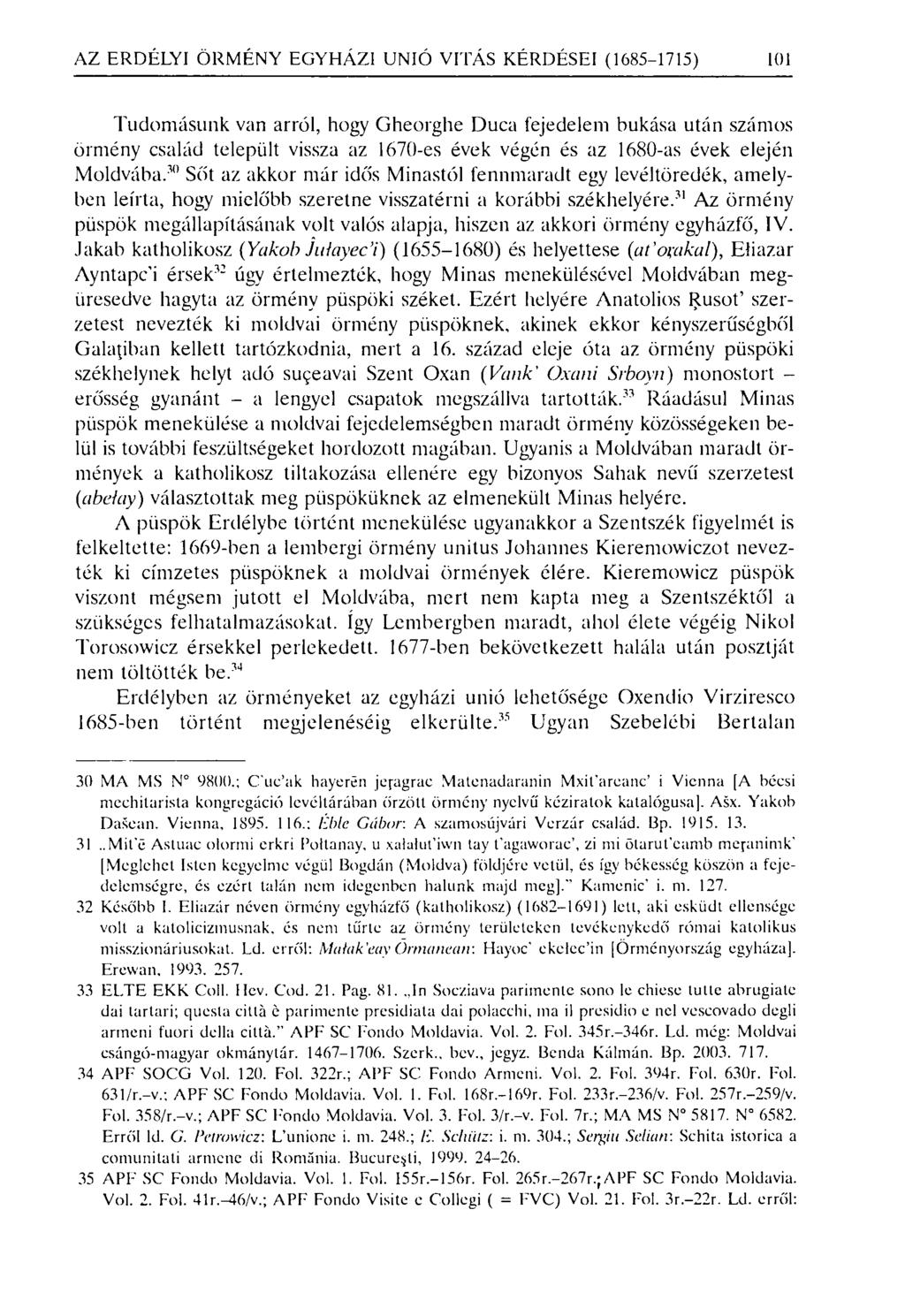 AZ ERDÉLYI ÖRMÉNY EGYHÁZI UNIÓ VI TÁS KÉRDÉSEI (1685-1715) 101 Tudomásunk van arról, hogy Gheorghe Duca fejedelem bukása után számos örmény család települt vissza az 1670-es évek végén és az 1680-as