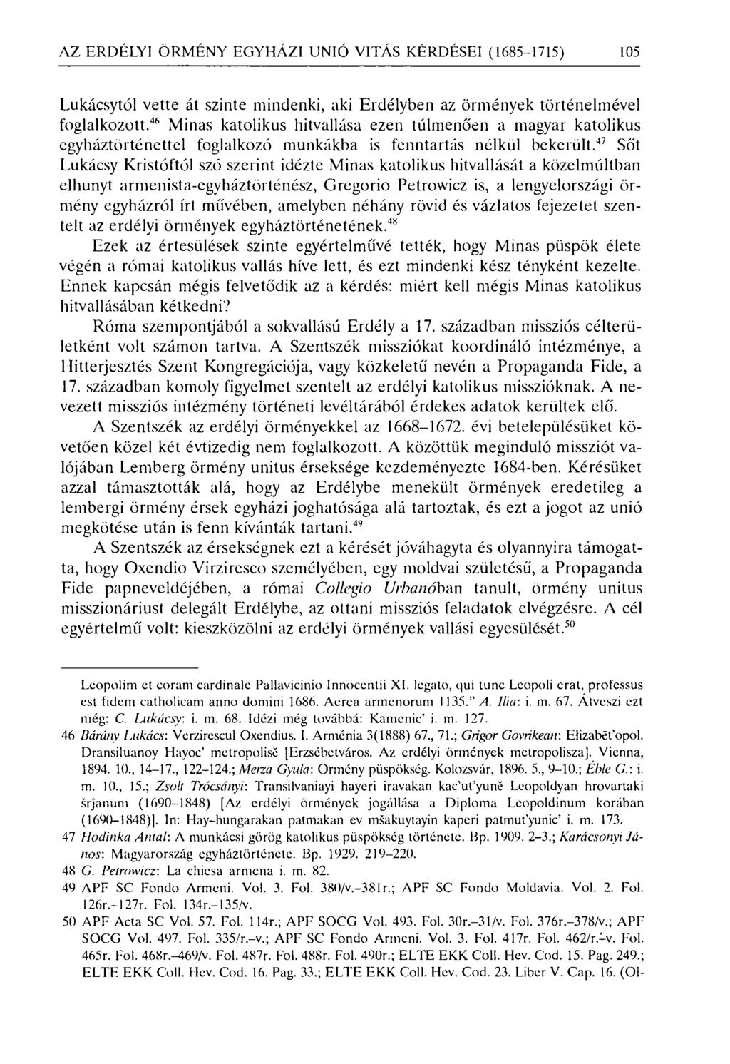 AZ ERDÉLYI ÖRMÉNY EGYHÁZI UNIÓ VI TÁS KÉRDÉSEI (1685-1715) 105 Lukácsytól vette át szinte mindenki, aki Erdélyben az örmények történelmével foglalkozott.