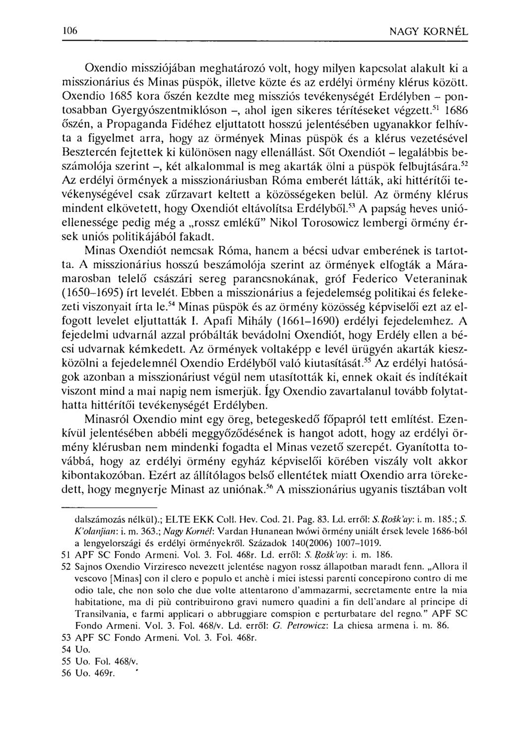 106 NAGY KORNÉL Oxendio missziójában meghatározó volt, hogy milyen kapcsolat alakult ki a misszionárius és Minas püspök, illetve közte és az erdélyi örmény klérus között.