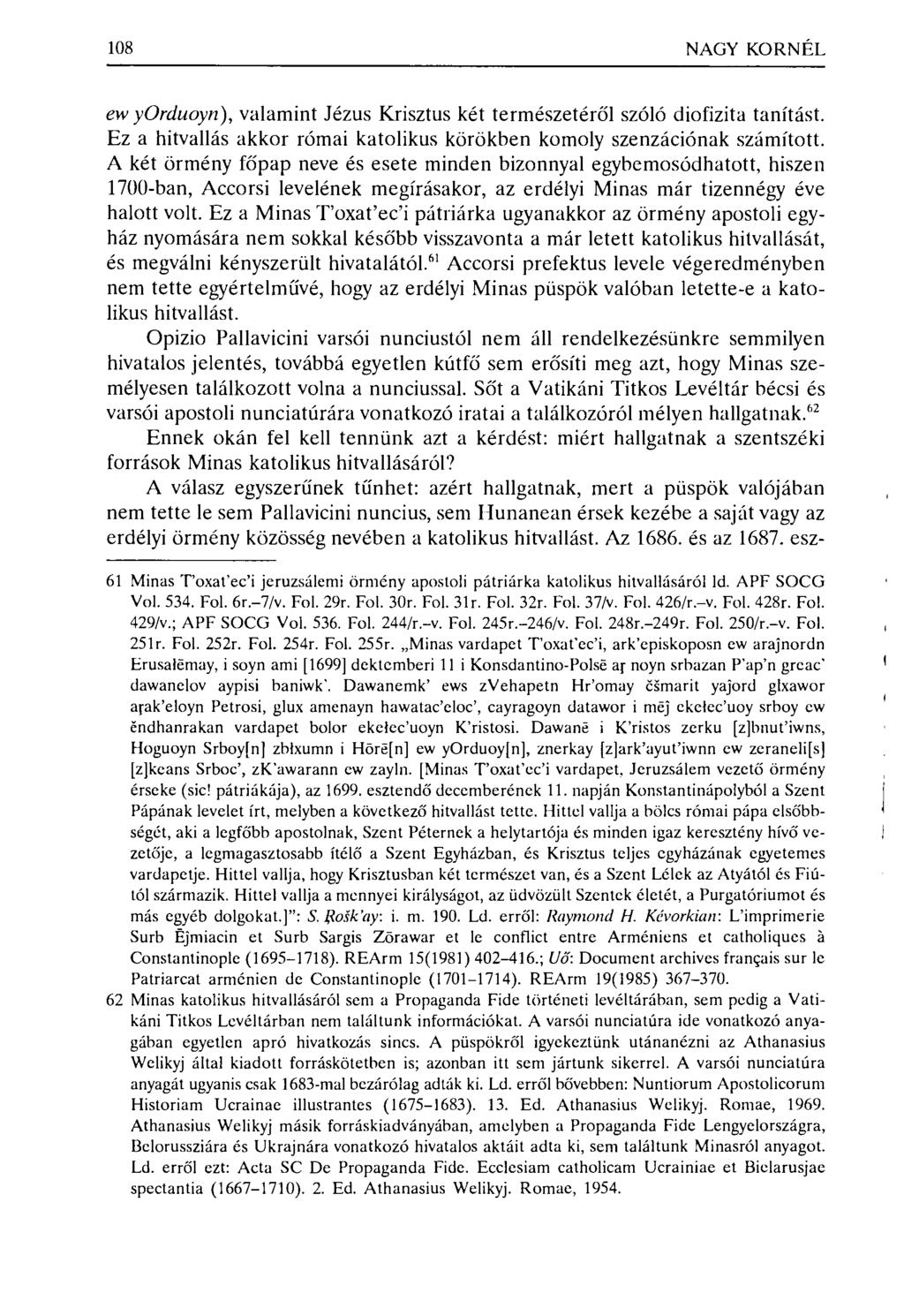 108 NAGY KORNÉL ew yorduoyn), valamint Jézus Krisztus két természetéről szóló diofizita tanítást. Ez a hitvallás akkor római katolikus körökben komoly szenzációnak számított.