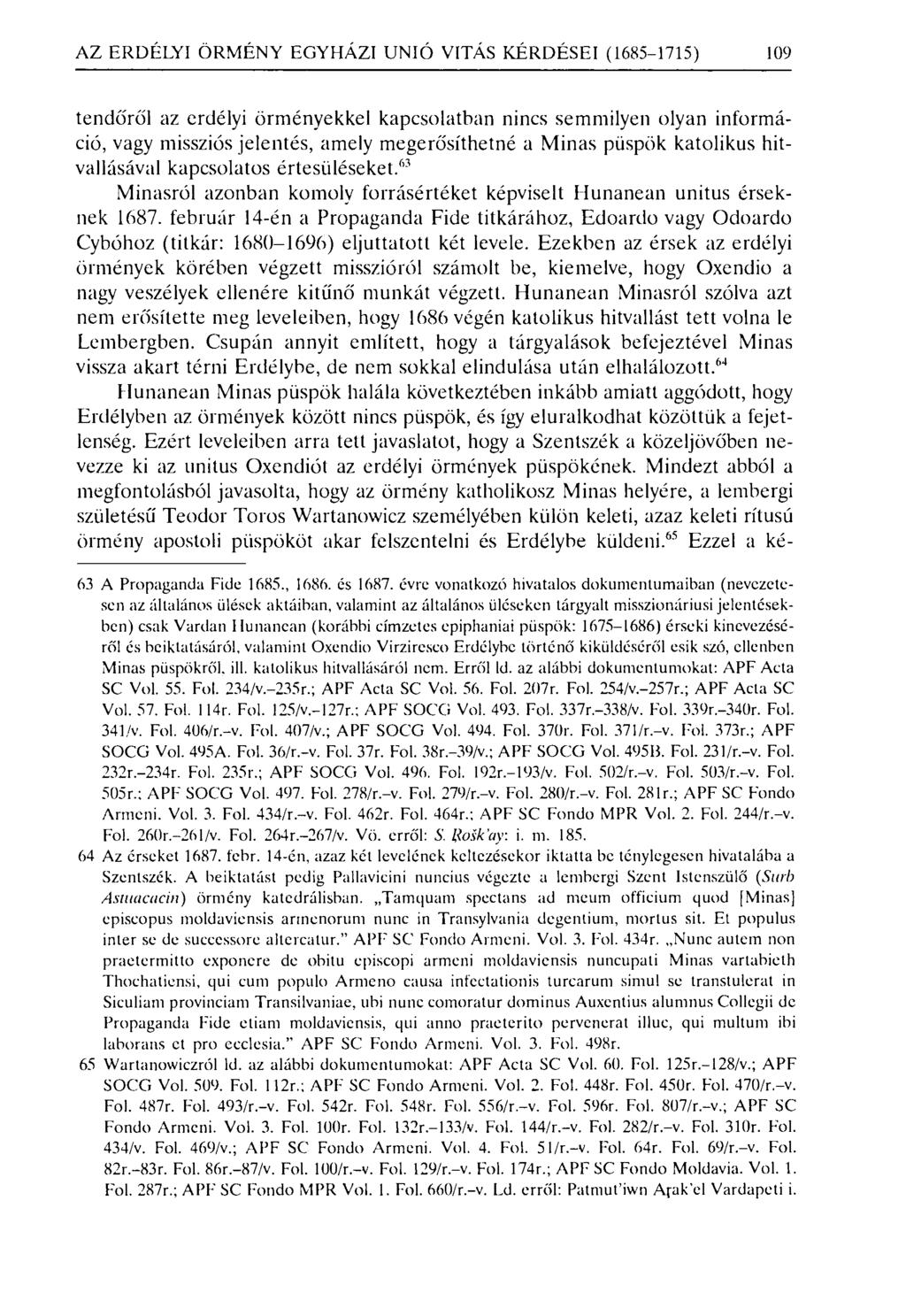 AZ ERDÉLYI ÖRMÉNY EGYHÁZI UNIÓ VI TÁS KÉRDÉSEI (1685-1715) 109 tendőről az erdélyi örményekkel kapcsolatban nincs semmilyen olyan információ, vagy missziós jelentés, amely megerősíthetné a Minas