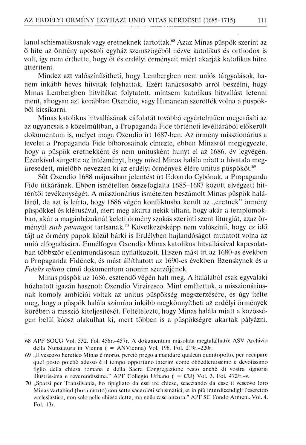 AZ ERDÉLYI ÖRMÉNY EGYHÁZI UNIÓ VI TÁS KÉRDÉSEI (1685-1715) 111 lanul schismatikusnak vagy eretneknek tartottak.