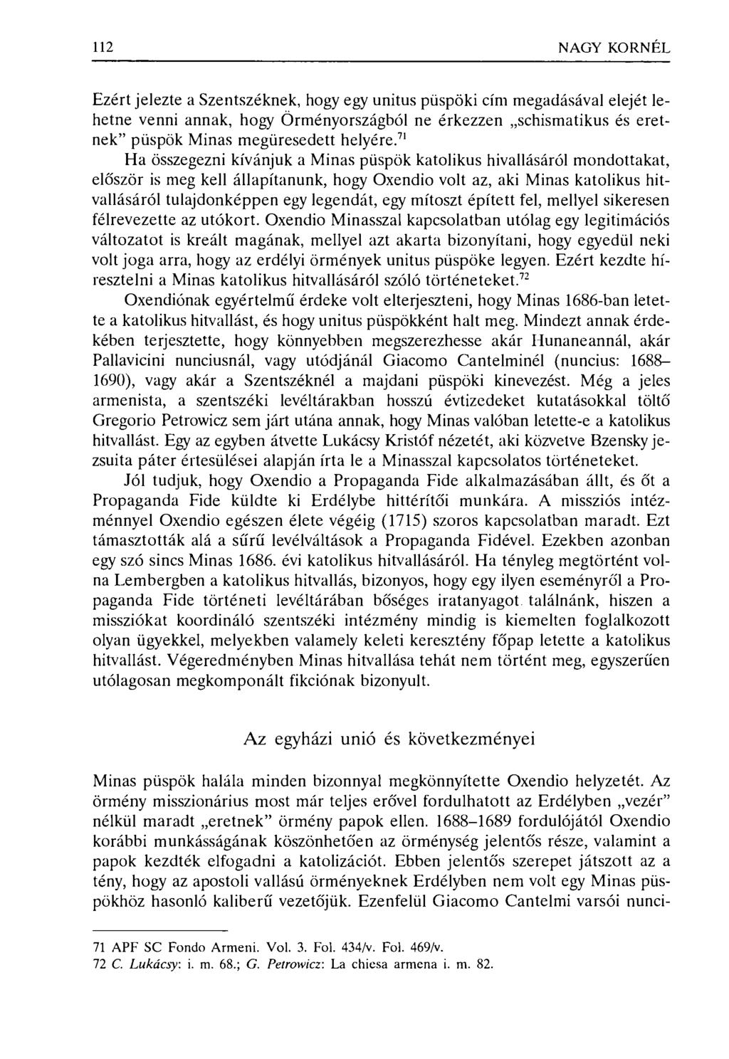 112 NAGY KORNÉL Ezért jelezte a Szentszéknek, hogy egy unitus püspöki cím megadásával elejét lehetne venni annak, hogy Örményországból ne érkezzen schismatikus és eretnek" püspök Minas megüresedett