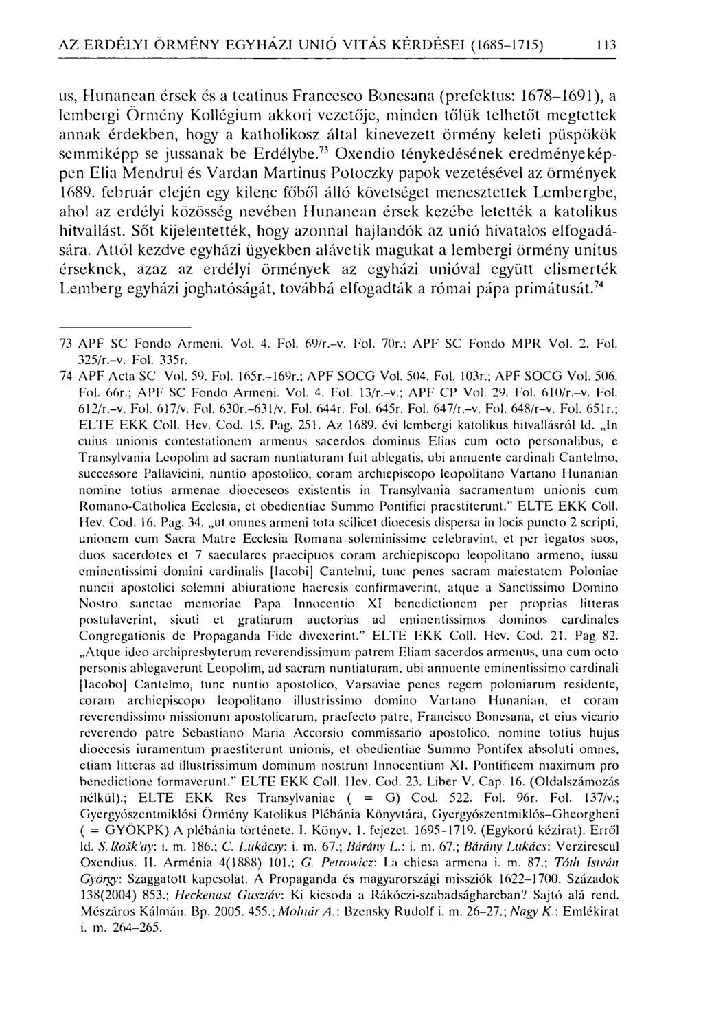 AZ ERDÉLYI ÖRMÉNY EGYHÁZI UNIÓ VI TÁS KÉRDÉSEI (1685-1715) 113 us, Hunanean érsek és a teatinus Francesco Bonesana (prefektus: 1678-1691), a lembergi Örmény Kollégium akkori vezetője, minden tőlük