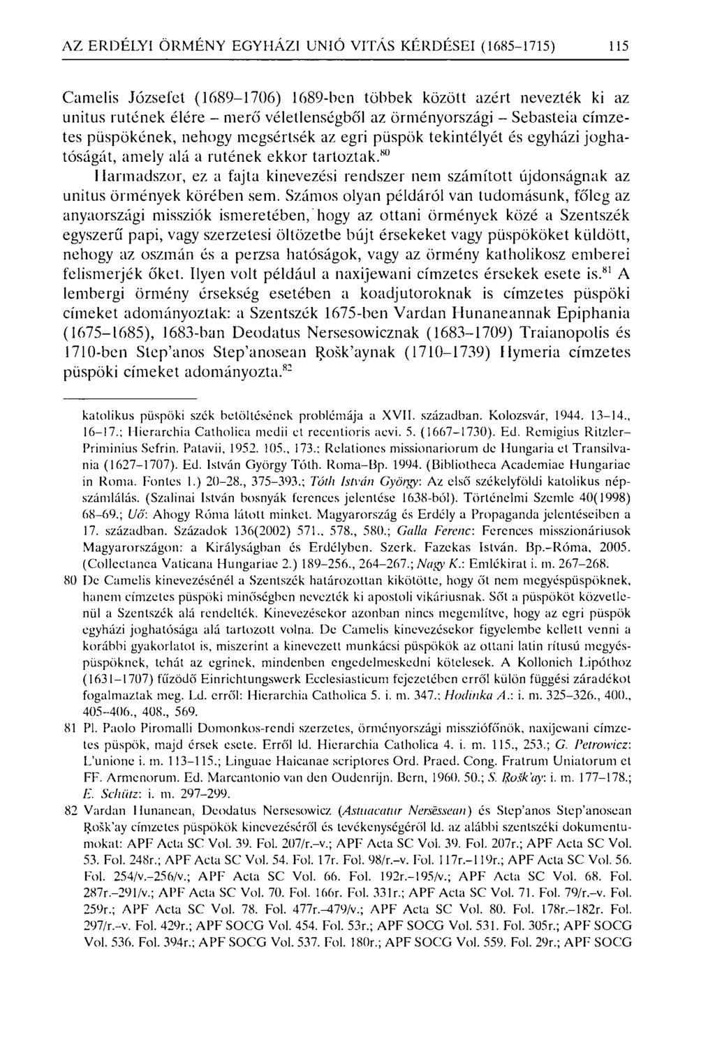 AZ ERDÉLYI ÖRMÉNY EGYHÁZI UNIÓ VI TÁS KÉRDÉSEI (1685-1715) 115 Camelis Józsefet (1689-1706) 1689-ben többek között azért nevezték ki az unitus rutének élére - merő véletlenségből az örményországi -