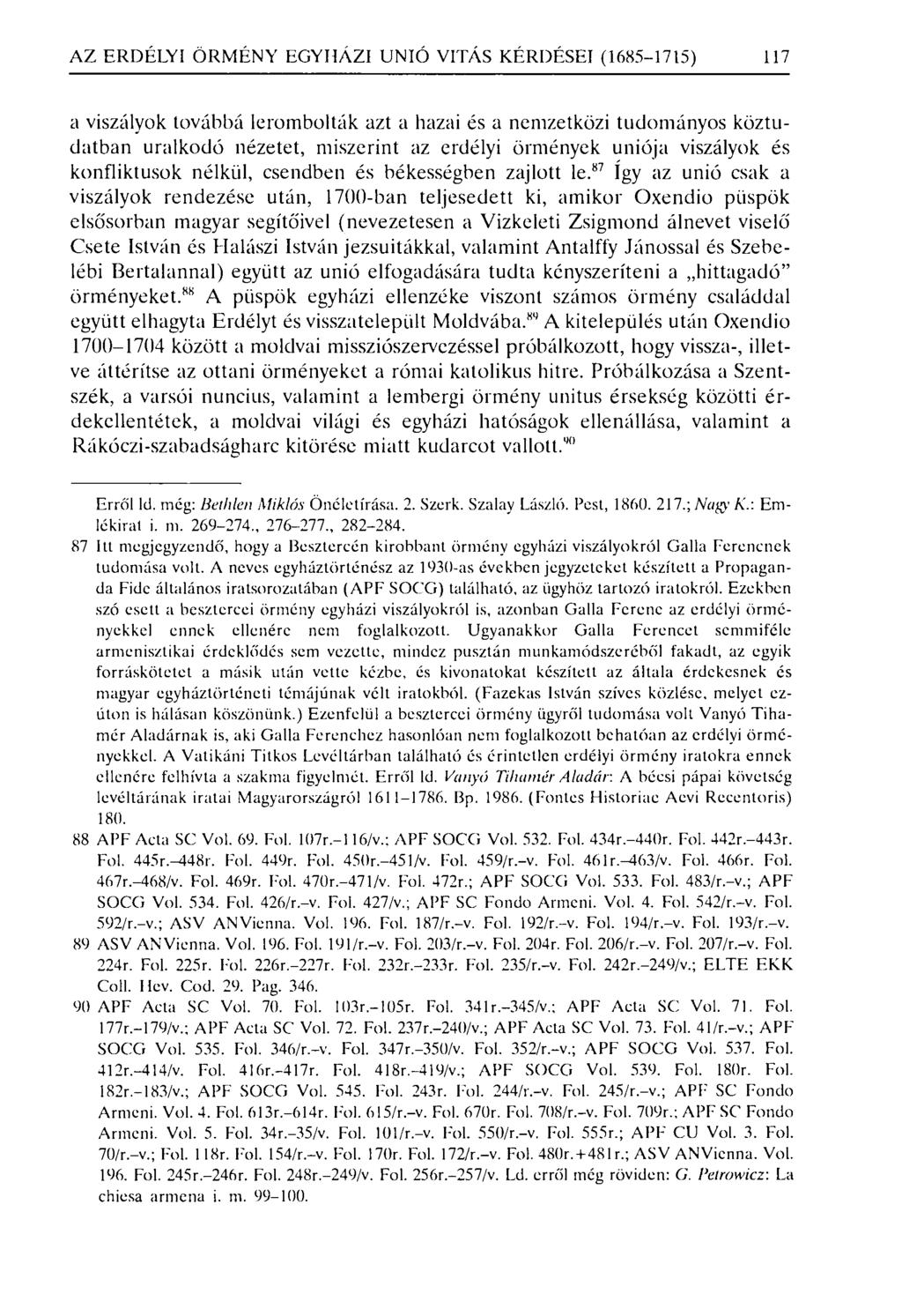 AZ ERDÉLYI ÖRMÉNY EGYHÁZI UNIÓ VI TÁS KÉRDÉSEI (1685-1715) 117 a viszályok továbbá lerombolták azt a hazai és a nemzetközi tudományos köztudatban uralkodó nézetet, miszerint az erdélyi örmények