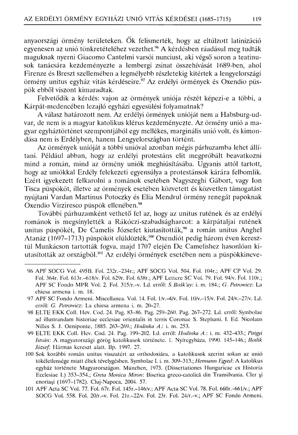 AZ ERDÉLYI ÖRMÉNY EGYHÁZI UNIÓ VI TÁS KÉRDÉSEI (1685-1715) 119 anyaországi örmény területeken. Ők felismerték, hogy az eltúlzott latinizáció egyenesen az unió tönkretételéhez vezethet.