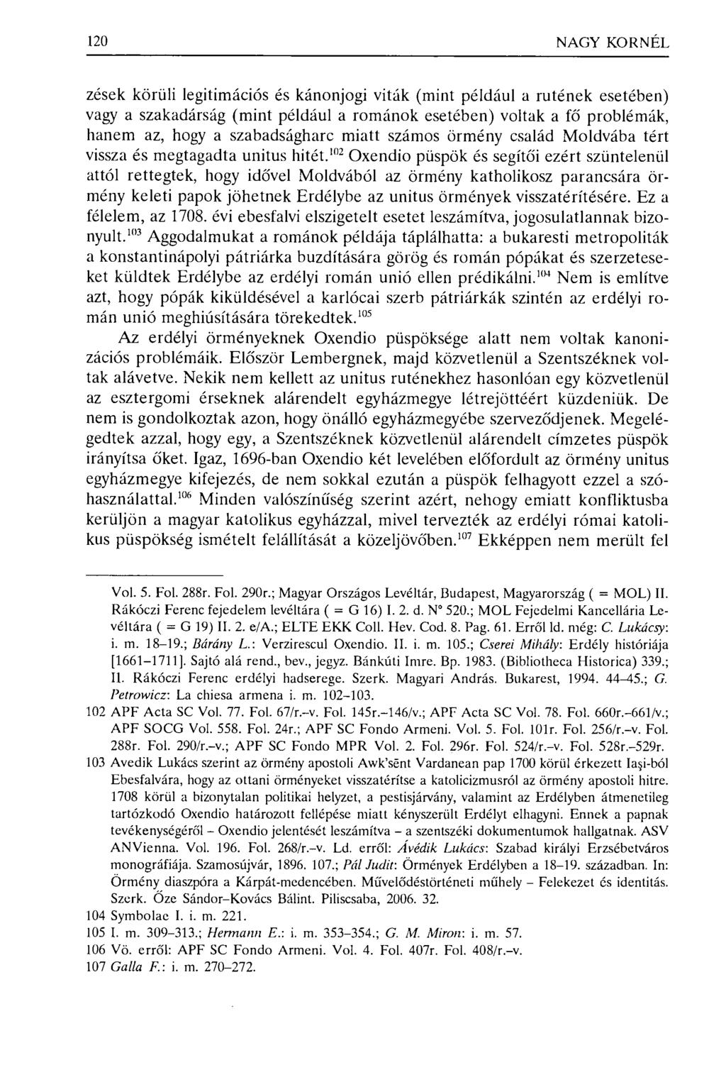 120 NAGY KORNÉL zések körüli legitimációs és kánonjogi viták (mint például a rutének esetében) vagy a szakadárság (mint például a románok esetében) voltak a fő problémák, hanem az, hogy a